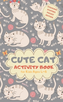 Cute Cat Activity Book for Kids Ages 4-8 Stocking Stuffers Pocket Edition: Party Theme A Fun Kid Workbook Game for Learning, Coloring, Mazes, Sudoku and More! Best Holiday and Birthday Gift Idea