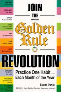 Paperback Join the Universal Golden Rule Revolution: Practice...One Habit Each Month of the Year [With 12 Habit-Reminder Bookmarks] Book