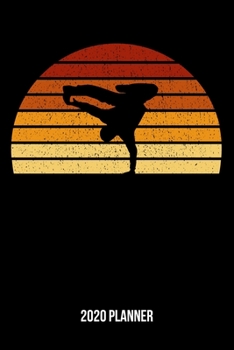 2020 Planner: Vintage Sunset Breakdancing Weekly & Monthly Planner 2020 - 52 Week Calendar 6 x 9 Organizer - Gift For Breakdancers And Breakdance Lovers