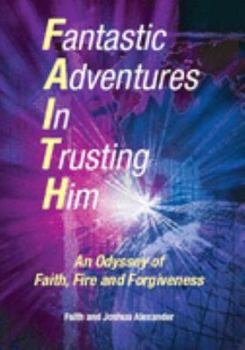 Paperback Fantastic Adventures in Trusting Him: An Odyssey of Faith,Fire and Forgiveness Book