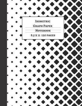 Paperback Isometric Graph Paper: Notebook with Grid of Equilateral Triangles 1/4 inch thick, 8.5 X 11, 120 pages Book