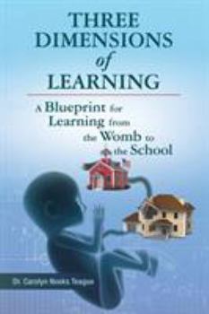 Paperback Three Dimensions of Learning: A Blueprint for Learning from the Womb to the School Book