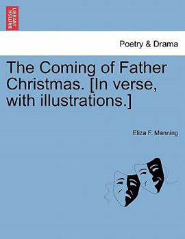Paperback The Coming of Father Christmas. [In Verse, with Illustrations.] Book