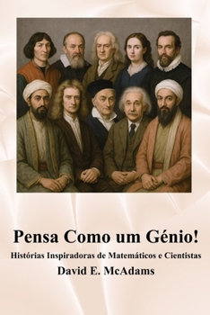 Pensa Como um Génio!: Histórias Inspiradoras de Matemáticos e Cientistas (Livros Inspiradores Para Criananças)