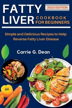 Paperback Fatty Liver Cookbook for Beginners: Simple and Delicious Recipes to Help Reverse Fatty Liver Disease Book