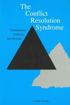 Paperback The Conflict Resolution Syndrome: Volunteerism, Violence, and Beyond Book