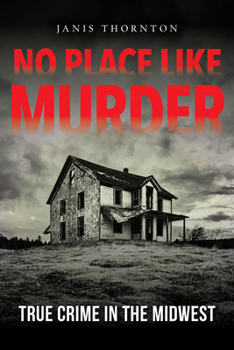 Hardcover No Place Like Murder: True Crime in the Midwest Book