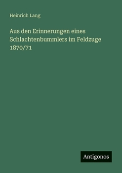 Paperback Aus den Erinnerungen eines Schlachtenbummlers im Feldzuge 1870/71 [German] Book
