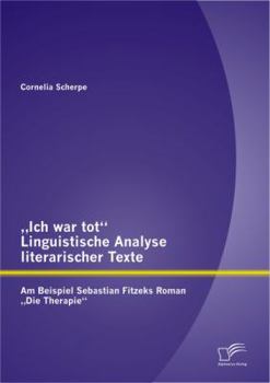 Ich War Tot": Linguistische Analyse Literarischer Texte. Am Beispiel Sebastian Fitzeks Roman Die Therapie"