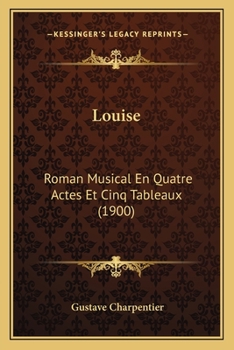 Paperback Louise: Roman Musical En Quatre Actes Et Cinq Tableaux (1900) Book