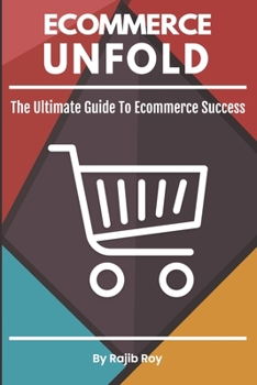 Paperback Ecommerce Unfold: The Ultimate Guide To Ecommerce Success Book