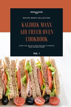 Kalorik MAXX Air Fryer Oven Cookbooks Collection: Quick and Easy Recipes Book Vol.1