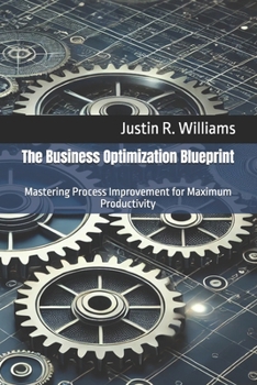 Paperback The Business Optimization Blueprint: Mastering Process Improvement for Maximum Productivity Book