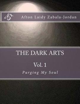 Paperback The Dark Arts: Vol. 1 - Purging My Soul Book
