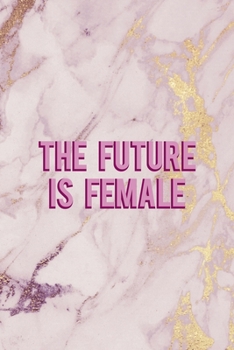 The Future Is Female: All Purpose 6x9 Blank Lined Notebook Journal Way Better Than A Card Trendy Unique Gift Pink Marble Fight Like A Girl