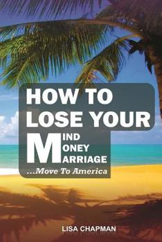 Paperback How to lose your mind, your money, your marriage, move to America Book