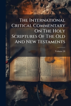 Paperback The International Critical Commentary On The Holy Scriptures Of The Old And New Testaments; Volume 28 Book