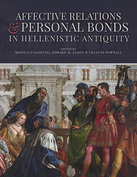 Affective Relationships and Personal Bonds in Hellenistic Antiquity: Studies in Honor of Elizabeth D. Carney