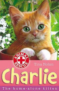 Charlie: The Home-alone Kitten (Animal Rescue) - Book #2 of the Animal Rescue