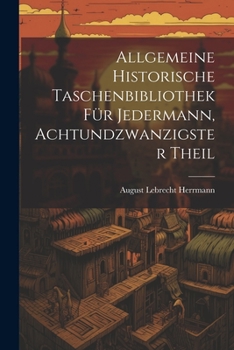 Paperback Allgemeine historische Taschenbibliothek für Jedermann, Achtundzwanzigster Theil [German] Book