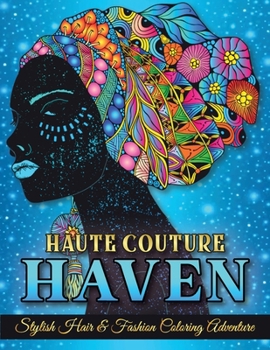 Paperback Haute Couture Haven. Stylish Hair & Fashion Coloring Adventure. Beautiful Hair Designs and Fashion, Coloring Book For Adults & Teenagers. Book