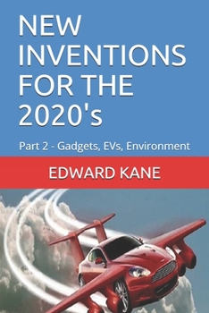 Paperback NEW INVENTIONS FOR THE 2020's: Part 2 - Gadgets, EVs, Environment Book