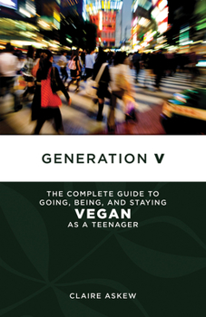Paperback Generation V: The Complete Guide to Going, Being, and Staying Vegan as a Teenager Book