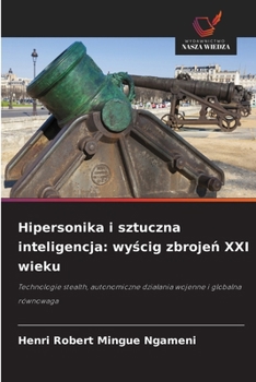 Hipersonika i sztuczna inteligencja: wyscig zbrojen XXI wieku (Polish Edition)