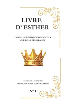 Esther: Quand l’obéissance deviens la clé de la délivrance (Série "Les Grands Personnages de la Bible") (French Edition)
