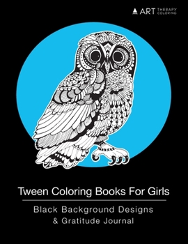 Paperback Tween Coloring Books For Girls: Black Background Designs & Gratitude Journal: Coloring Pages & Gratitude Journal In One, Detailed Designs, Grateful Jo Book