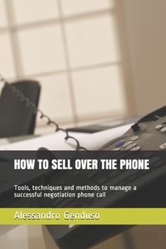 Paperback How to Sell Over the Phone: Tools, techniques and methods to manage a successful negotiation phone call Book
