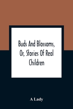 Paperback Buds And Blossoms, Or, Stories Of Real Children Book