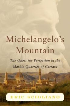 Hardcover Michelangelo's Mountain: The Quest for Perfection in the Marble Quarries of Carrara Book