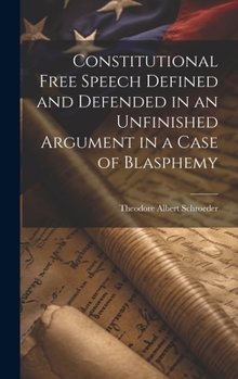 Hardcover Constitutional Free Speech Defined and Defended in an Unfinished Argument in a Case of Blasphemy Book