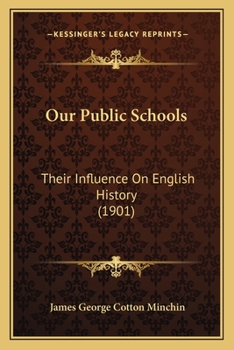 Our Public Schools, Their Influence on English History; Charter House, Eton, Harrow, Merchant Taylors', Rugby, St. Paul's Westminster, Winchester