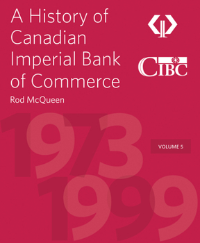 Hardcover A History of Canadian Imperial Bank of Commerce: Volume 5 1973-1999 Book