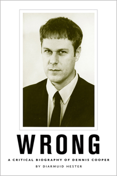 Paperback Wrong: A Critical Biography of Dennis Cooper Book