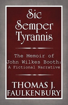 Paperback Sic Semper Tyrannis: The Memoir of John Wilkes Booth: A Fictional Narrative Book