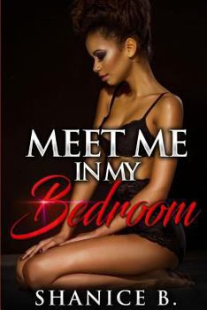 Paperback Meet Me In My Bedroom: An Collection Of Erotic Love Stories Book