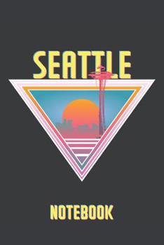 Seattle Notebook: Summer Themed Seattle Journal - Keep a Diary of Your Adventures Out In The Big City or Gift It To Your Favorite Friend Who Loves Seattle!