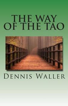 The Way of the Tao, Living an Authentic Life: Lao Tzu's Tao Te Ching, a Treatise and Interpretation