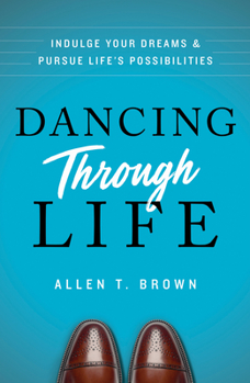 Paperback Dancing Through Life: Indulge Your Dreams and Pursue Life's Possibilities Book