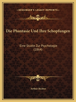 Hardcover Die Phantasie Und Ihre Schopfungen: Eine Studie Zur Psychologie (1864) [German] Book