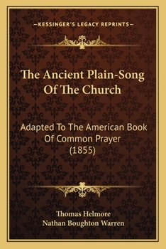 Paperback The Ancient Plain-Song Of The Church: Adapted To The American Book Of Common Prayer (1855) Book