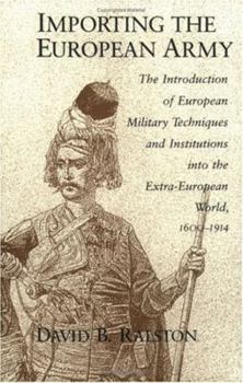 Paperback Importing the European Army: The Introduction of European Military Techniques and Institutions in the Extra-European World, 1600-1914 Book