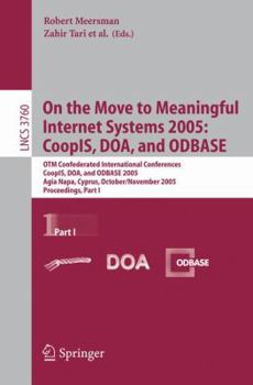On the Move to Meaningful Internet Systems 2005: Coopis, DOA, and Odbase: Otm Confederated International Conferences, Coopis, DOA, and Odbase 2005, Agia Napa, Cyprus, October 31 - November 4, 2005, Pr