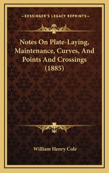 Hardcover Notes On Plate-Laying, Maintenance, Curves, And Points And Crossings (1885) Book