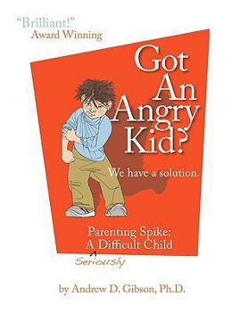 Paperback Got an Angry Kid? Parenting Spike: A Seriously Difficult Child Book