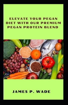 Elevate Your Pegan Diet with Our Premium Pegan Protein Blend B0CM9F7MWJ Book Cover
