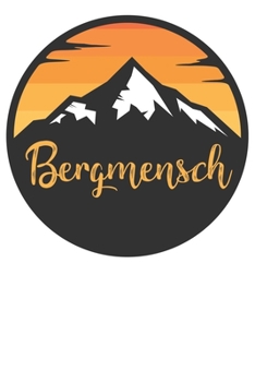 Bergmensch: Notizbuch DIN A5 Blanko 120 Seiten Bergliebe Wanderer Berge Gebirge Berg Wandern Geschenkidee & Weihnachten Reise Journal Organizer ... Notizheft Notizblock (German Edition)